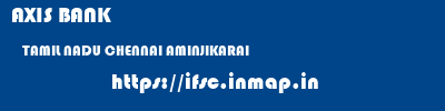 AXIS BANK  TAMIL NADU CHENNAI AMINJIKARAI   ifsc code